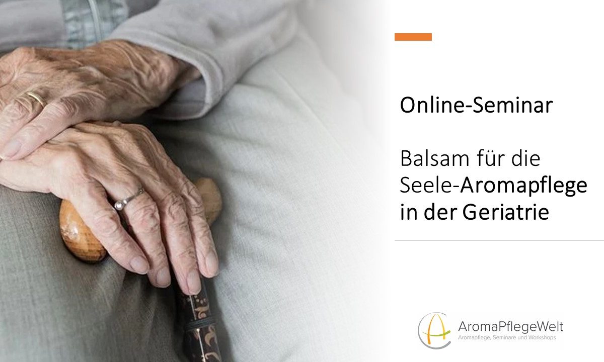 Online Seminar- Balsam für die Seele-Aromapflege in der Geriatrie 